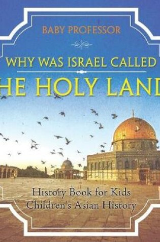 Cover of Why Was Israel Called The Holy Land? - History Book for Kids Children's Asian History