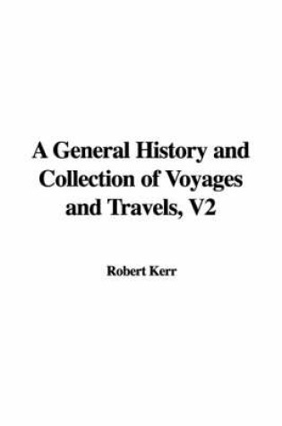 Cover of A General History and Collection of Voyages and Travels, V2
