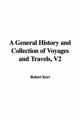 Book cover for A General History and Collection of Voyages and Travels, V2