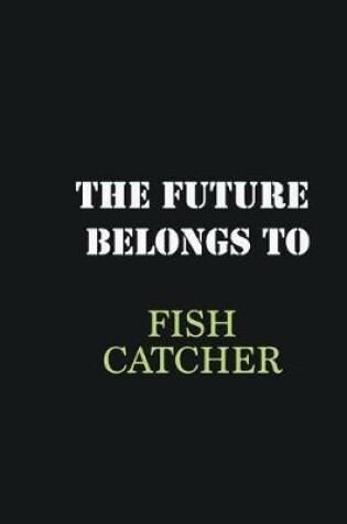 Cover of The Future belongs to Fish Catcher