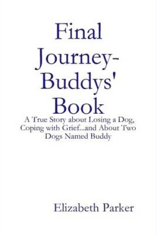 Cover of Final Journey- Buddys' Book: A True Story About Losing a Dog, Coping with Grief...and About Two Dogs Named Buddy