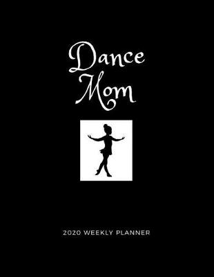 Book cover for Dance Mom 2020 Weekly Planner