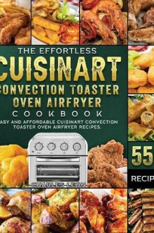 Cover of The Effortless Cuisinart Convection Toaster Oven Airfryer Cookbook