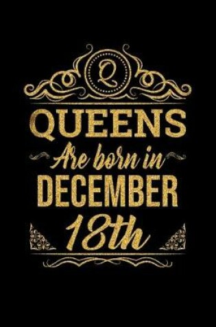 Cover of Queens Are Born In December 18th Notebook Birthday Gift