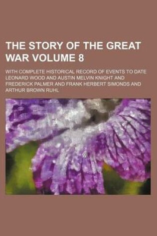 Cover of The Story of the Great War Volume 8; With Complete Historical Record of Events to Date