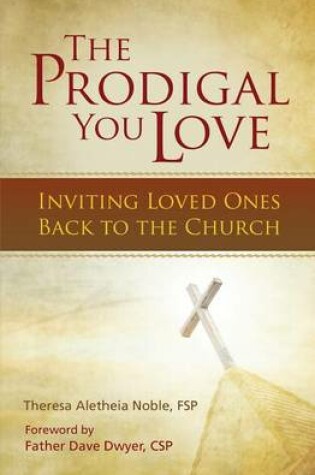 Cover of The Prodigal You Love: Inviting Loved Ones Back to the Church