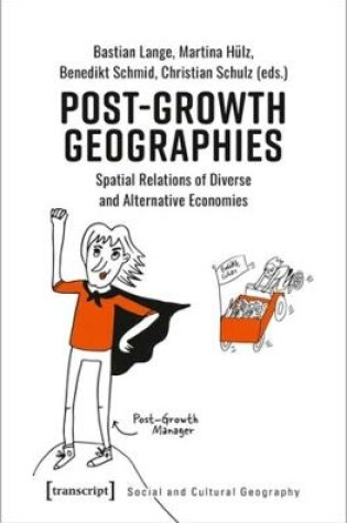 Cover of Post–Growth Geographies – Spatial Relations of Diverse and Alternative Economies