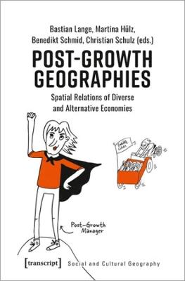 Book cover for Post–Growth Geographies – Spatial Relations of Diverse and Alternative Economies