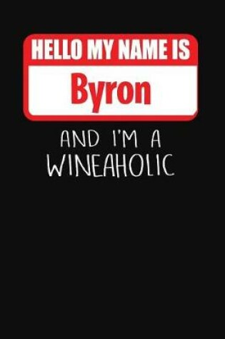 Cover of Hello My Name is Byron And I'm A Wineaholic