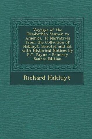 Cover of Voyages of the Elizabethan Seamen to America, 13 Narratives from the Collection of Hakluyt, Selected and Ed. with Historical Notices by E.J. Payne - Primary Source Edition