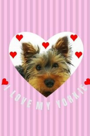 Cover of I Love My Yorkie Pink Red Hearts Journal Notebook 8.5 X 11 (150 Pages)