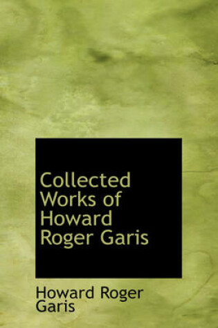 Cover of Collected Works of Howard Roger Garis
