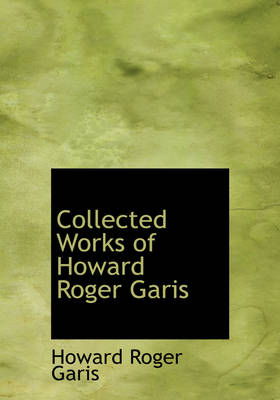 Book cover for Collected Works of Howard Roger Garis