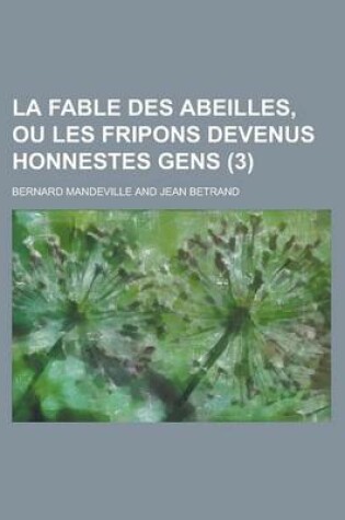 Cover of La Fable Des Abeilles, Ou Les Fripons Devenus Honnestes Gens (3)