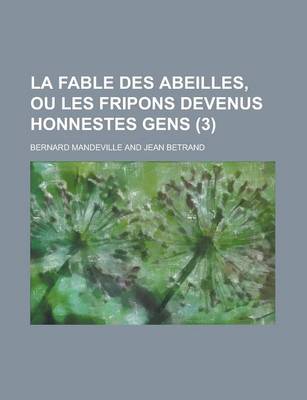 Book cover for La Fable Des Abeilles, Ou Les Fripons Devenus Honnestes Gens (3)