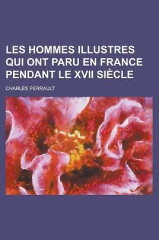 Cover of Les Hommes Illustres Qui Ont Paru En France Pendant Le XVII Siecle