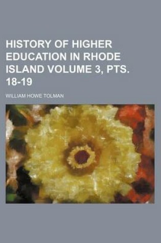 Cover of History of Higher Education in Rhode Island Volume 3, Pts. 18-19