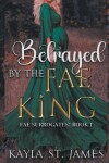 Book cover for Betrayed by the Fae King