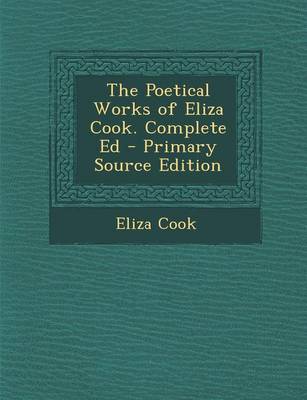 Book cover for The Poetical Works of Eliza Cook. Complete Ed - Primary Source Edition