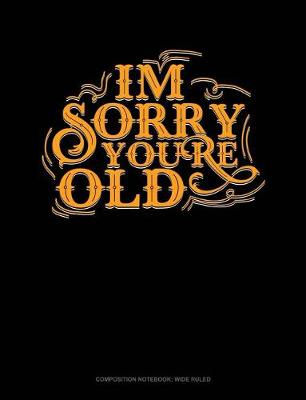 Cover of Im Sorry You're Old