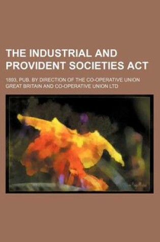 Cover of The Industrial and Provident Societies ACT; 1893, Pub. by Direction of the Co-Operative Union