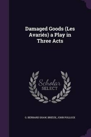 Cover of Damaged Goods (Les Avaries) a Play in Three Acts