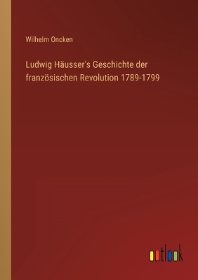 Book cover for Ludwig Häusser's Geschichte der französischen Revolution 1789-1799