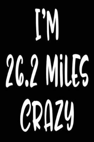 Cover of I'm 26.2 Miles Crazy