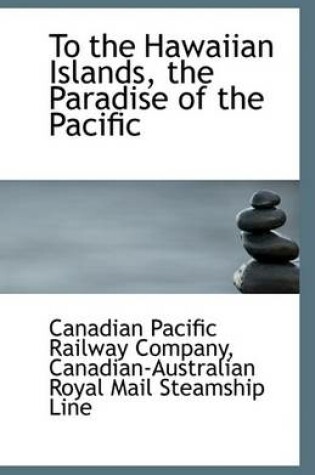 Cover of To the Hawaiian Islands, the Paradise of the Pacific