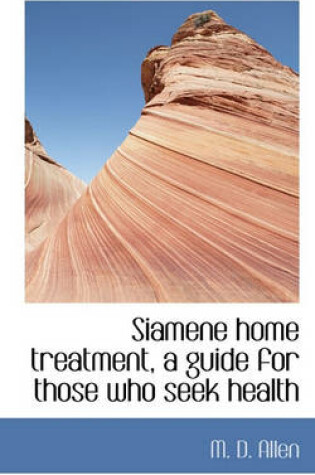 Cover of Siamene Home Treatment, a Guide for Those Who Seek Health