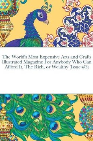Cover of The World's Most Expensive Arts and Crafts Illustrated Magazine For Anybody Who Can Afford It, The Rich, or Wealthy