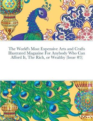 Cover of The World's Most Expensive Arts and Crafts Illustrated Magazine For Anybody Who Can Afford It, The Rich, or Wealthy