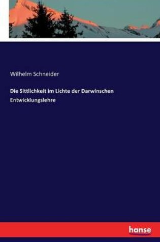 Cover of Die Sittlichkeit im Lichte der Darwinschen Entwicklungslehre