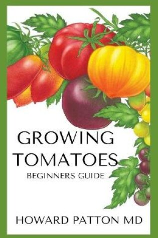 Cover of Growing Tomatoes for Beginners