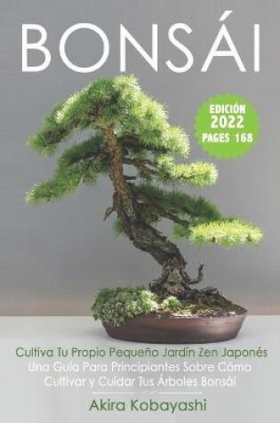 Cover of BONSAI - Cultiva Tu Propio Pequeno Jardin Zen Japones