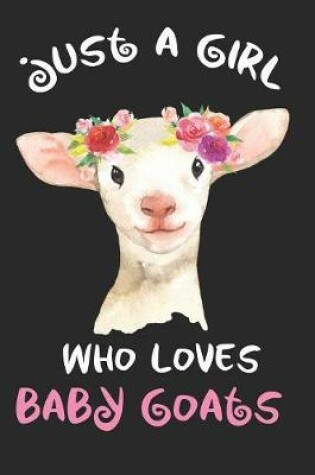 Cover of Just A Girl Who Loves Baby Goats