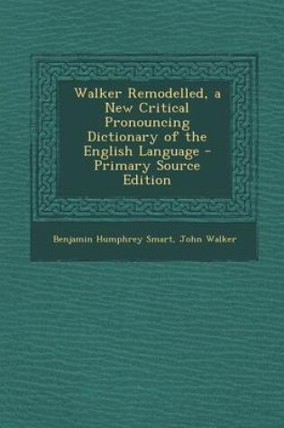 Cover of Walker Remodelled, a New Critical Pronouncing Dictionary of the English Language