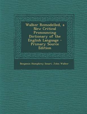 Book cover for Walker Remodelled, a New Critical Pronouncing Dictionary of the English Language