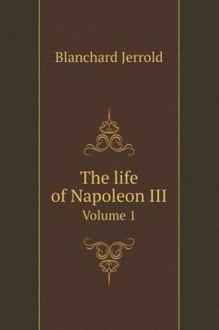 Cover of The life of Napoleon III Volume 1