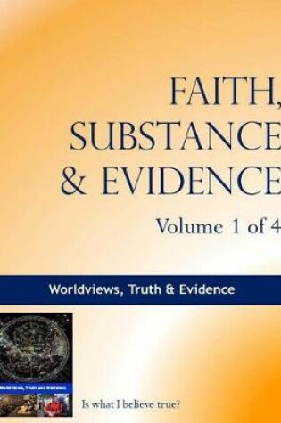 Cover of Faith, Substance & Evidence Volume 1 of 4