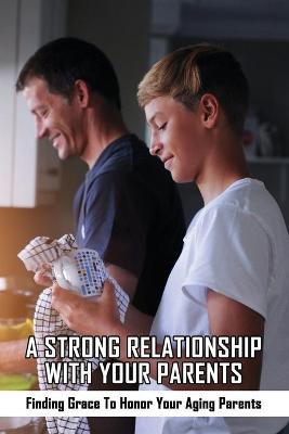 Cover of A Strong Relationship With Your Parents