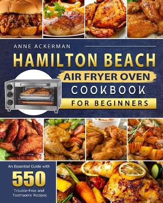 Cover of Hamilton Beach Air Fryer Oven Cookbook for Beginners
