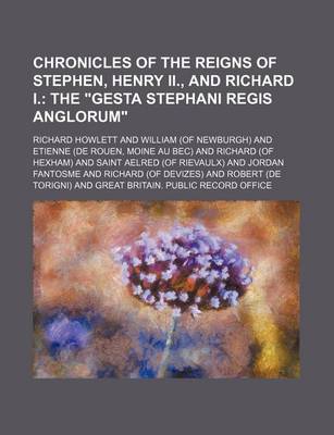 Book cover for Chronicles of the Reigns of Stephen, Henry II., and Richard I.; The Gesta Stephani Regis Anglorum