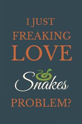 Book cover for I Just Freakin Love Snakes Problem?