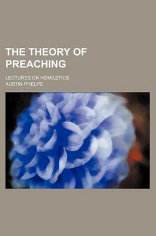 Cover of The Theory of Preaching; Lectures on Homiletics