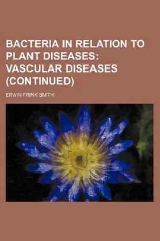 Cover of Bacteria in Relation to Plant Diseases; Vascular Diseases (Continued)