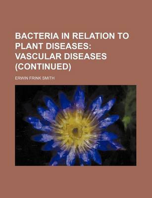 Book cover for Bacteria in Relation to Plant Diseases; Vascular Diseases (Continued)