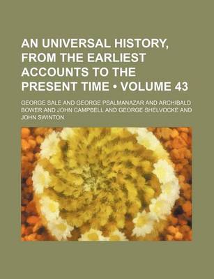 Book cover for An Universal History, from the Earliest Accounts to the Present Time (Volume 43)