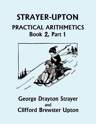 Book cover for Strayer-Upton Practical Arithmetics BOOK 2, Part 1 (Yesterday's Classics)