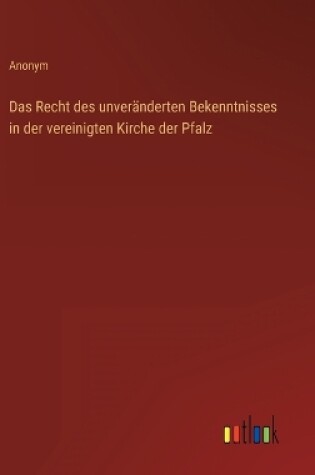 Cover of Das Recht des unveränderten Bekenntnisses in der vereinigten Kirche der Pfalz
